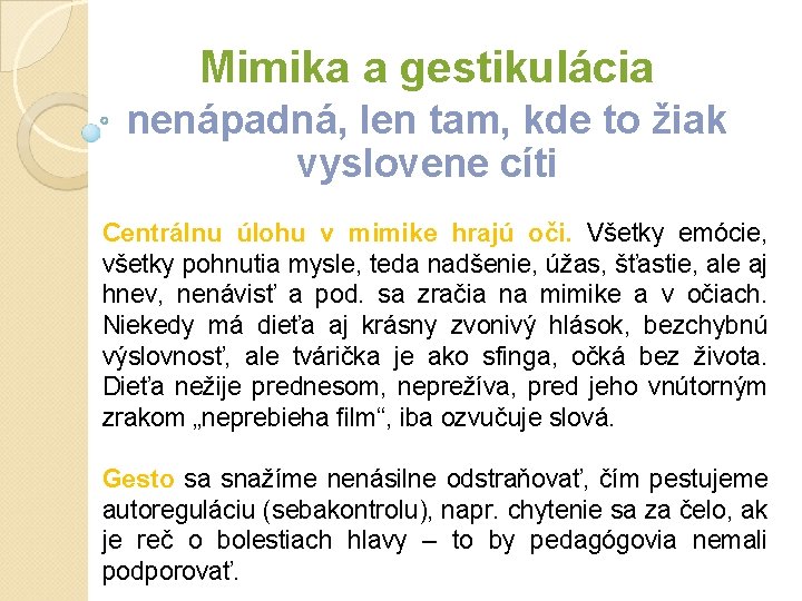 Mimika a gestikulácia nenápadná, len tam, kde to žiak vyslovene cíti Centrálnu úlohu v Mimika a gestikulácia nenápadná, len tam, kde to žiak vyslovene cíti Centrálnu úlohu v