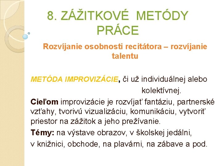 8. ZÁŽITKOVÉ METÓDY PRÁCE Rozvíjanie osobnosti recitátora – rozvíjanie talentu METÓDA IMPROVIZÁCIE, či už 8. ZÁŽITKOVÉ METÓDY PRÁCE Rozvíjanie osobnosti recitátora – rozvíjanie talentu METÓDA IMPROVIZÁCIE, či už