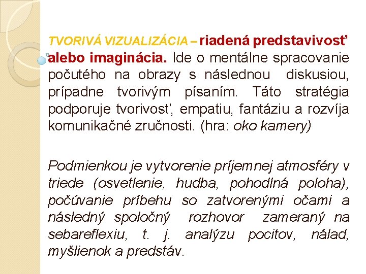 TVORIVÁ VIZUALIZÁCIA – riadená predstavivosť alebo imaginácia. Ide o mentálne spracovanie počutého na obrazy TVORIVÁ VIZUALIZÁCIA – riadená predstavivosť alebo imaginácia. Ide o mentálne spracovanie počutého na obrazy