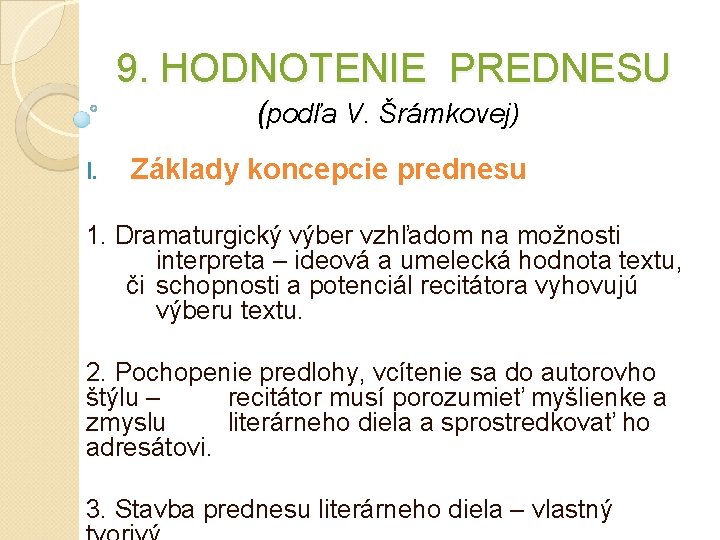 9. HODNOTENIE PREDNESU (podľa V. Šrámkovej) I. Základy koncepcie prednesu 1. Dramaturgický výber vzhľadom 9. HODNOTENIE PREDNESU (podľa V. Šrámkovej) I. Základy koncepcie prednesu 1. Dramaturgický výber vzhľadom