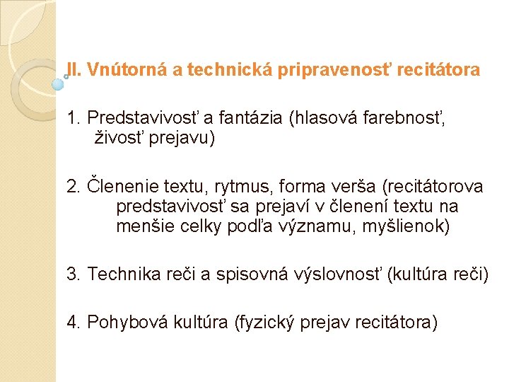 II. Vnútorná a technická pripravenosť recitátora 1. Predstavivosť a fantázia (hlasová farebnosť, živosť prejavu) II. Vnútorná a technická pripravenosť recitátora 1. Predstavivosť a fantázia (hlasová farebnosť, živosť prejavu)