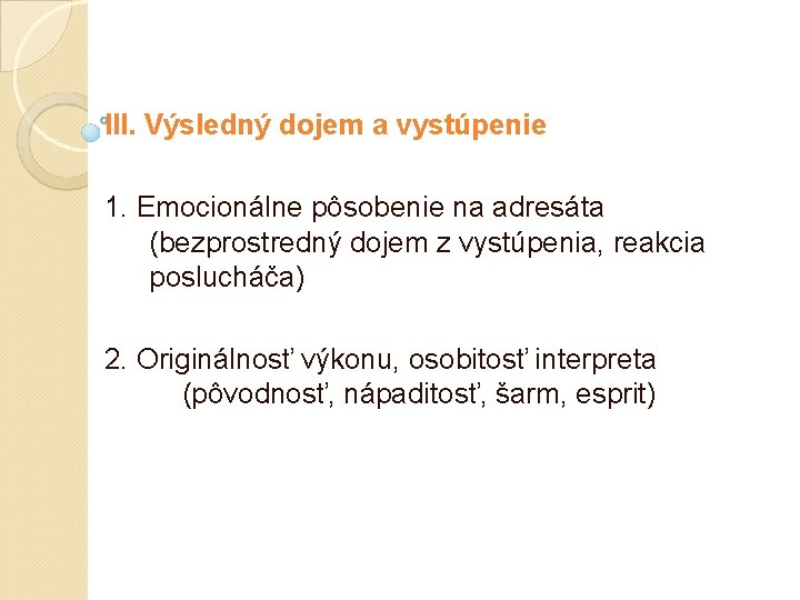 III. Výsledný dojem a vystúpenie 1. Emocionálne pôsobenie na adresáta (bezprostredný dojem z vystúpenia, III. Výsledný dojem a vystúpenie 1. Emocionálne pôsobenie na adresáta (bezprostredný dojem z vystúpenia,
