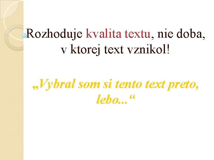 . Rozhoduje kvalita textu, nie doba, v ktorej text vznikol! „Vybral som si tento . Rozhoduje kvalita textu, nie doba, v ktorej text vznikol! „Vybral som si tento