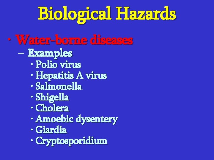 Biological Hazards • Water-borne diseases – Examples • Polio virus • Hepatitis A virus