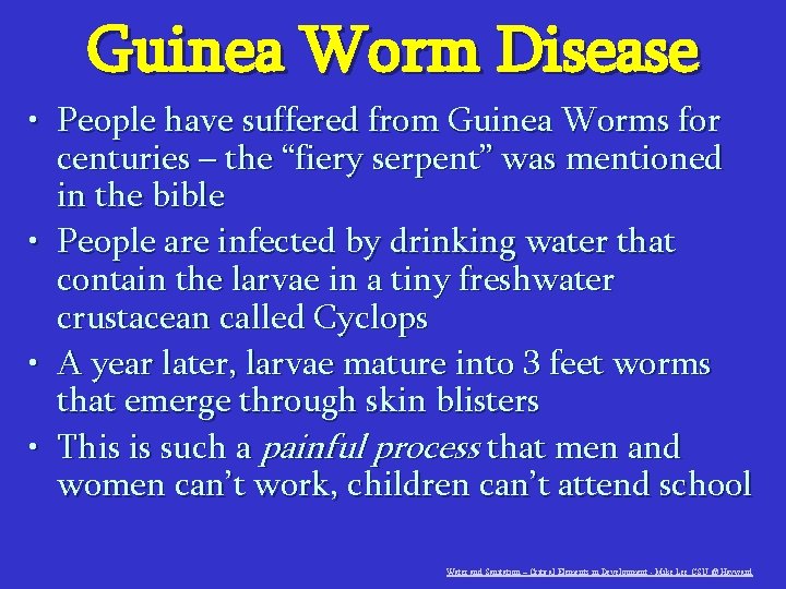 Guinea Worm Disease • People have suffered from Guinea Worms for centuries – the