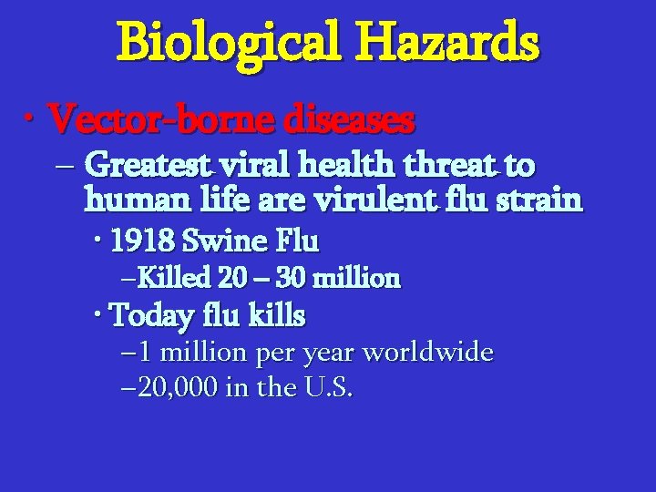 Biological Hazards • Vector-borne diseases – Greatest viral health threat to human life are