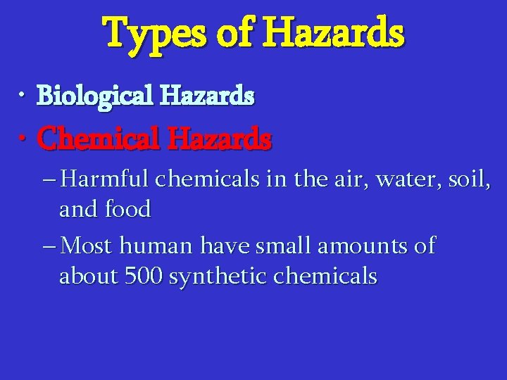 Types of Hazards • Biological Hazards • Chemical Hazards – Harmful chemicals in the