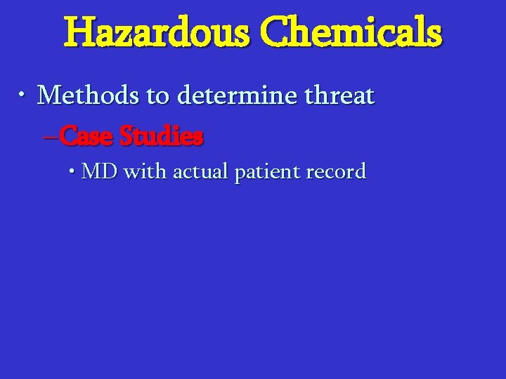 Hazardous Chemicals • Methods to determine threat – Case Studies • MD with actual