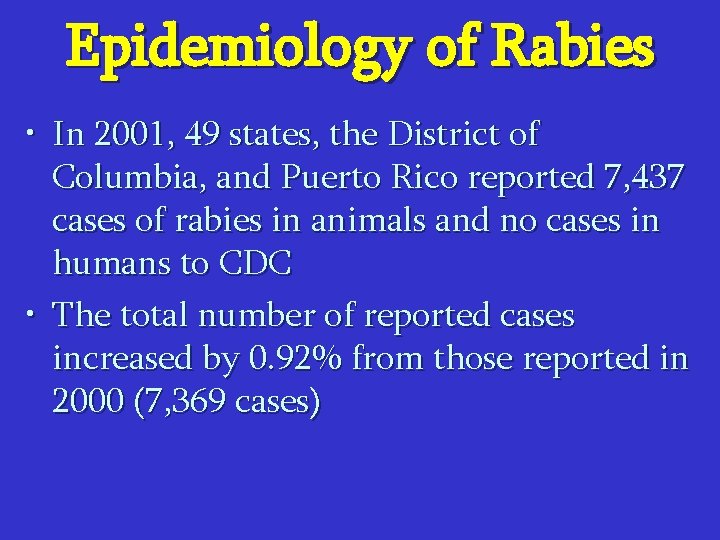 Epidemiology of Rabies • In 2001, 49 states, the District of Columbia, and Puerto