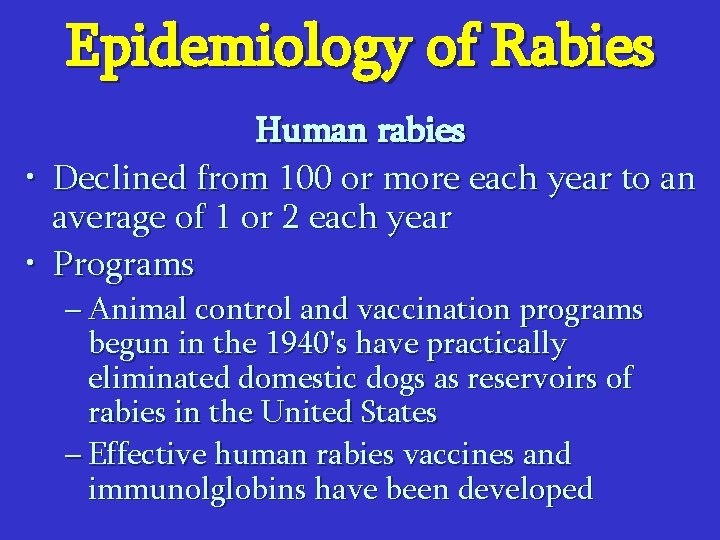Epidemiology of Rabies Human rabies • Declined from 100 or more each year to