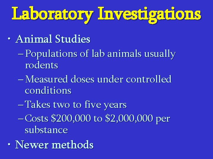 Laboratory Investigations • Animal Studies – Populations of lab animals usually rodents – Measured