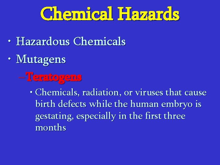 Chemical Hazards • Hazardous Chemicals • Mutagens – Teratogens • Chemicals, radiation, or viruses