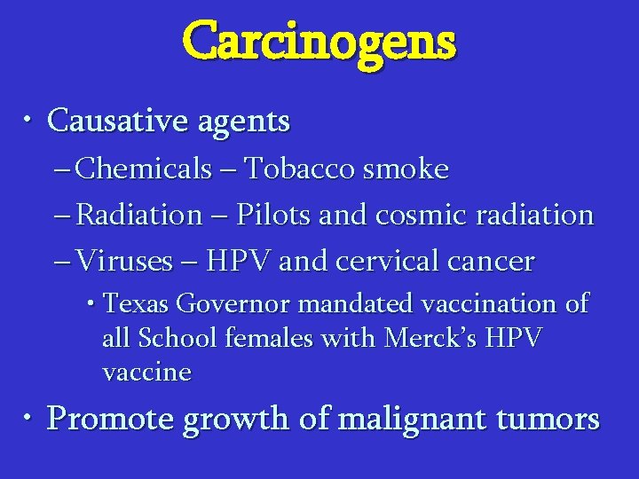 Carcinogens • Causative agents – Chemicals – Tobacco smoke – Radiation – Pilots and