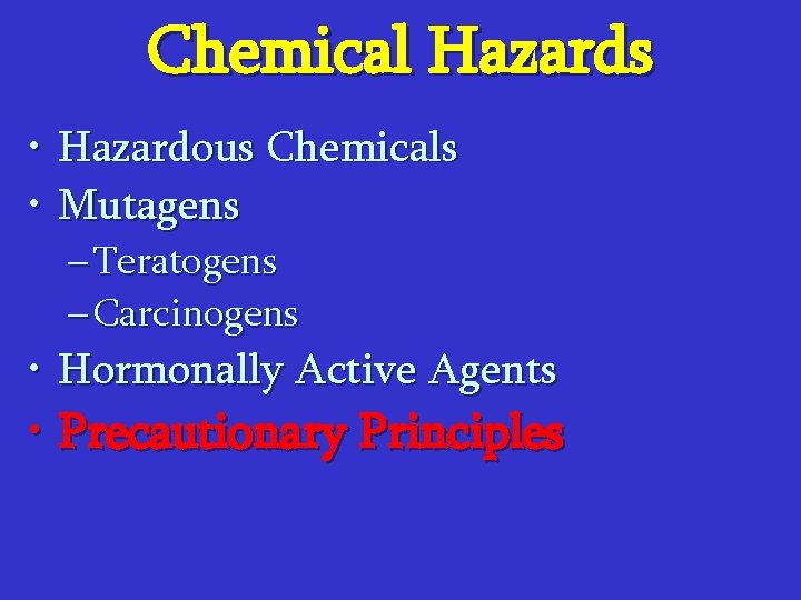 Chemical Hazards • Hazardous Chemicals • Mutagens – Teratogens – Carcinogens • Hormonally Active