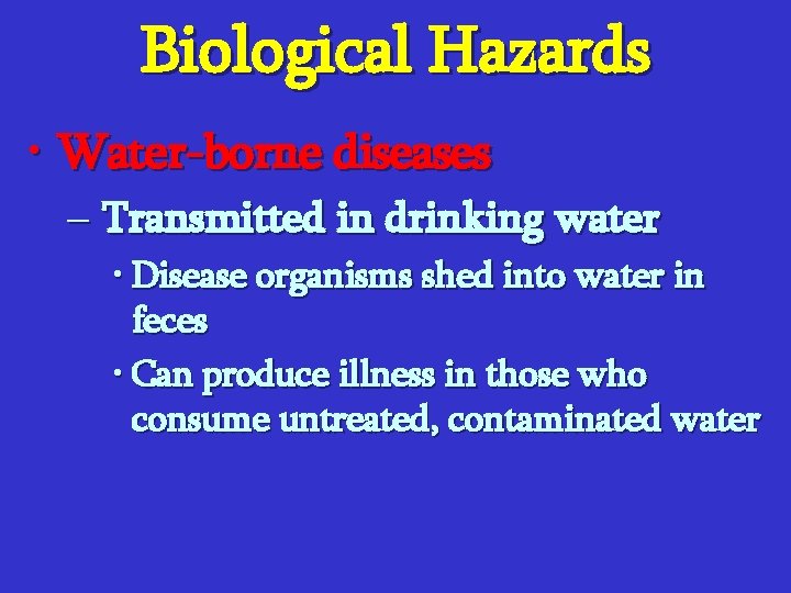 Biological Hazards • Water-borne diseases – Transmitted in drinking water • Disease organisms shed