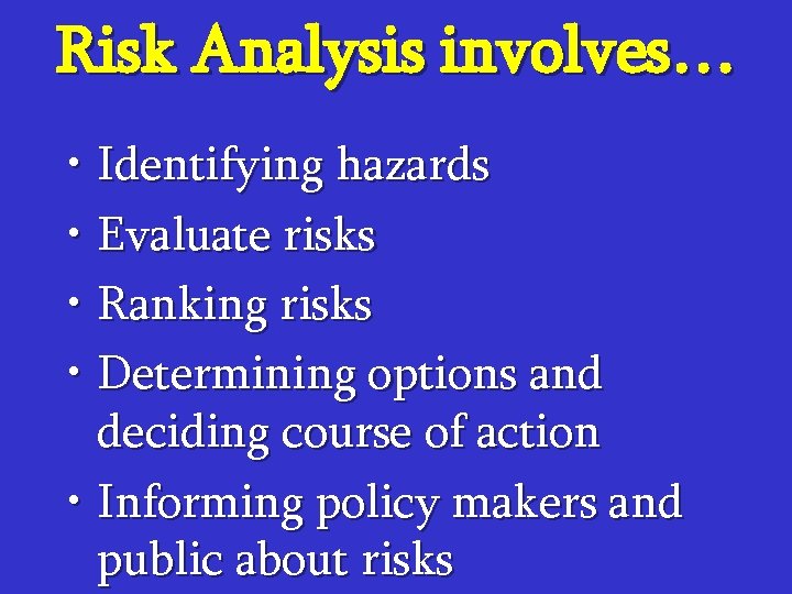 Risk Analysis involves… • Identifying hazards • Evaluate risks • Ranking risks • Determining