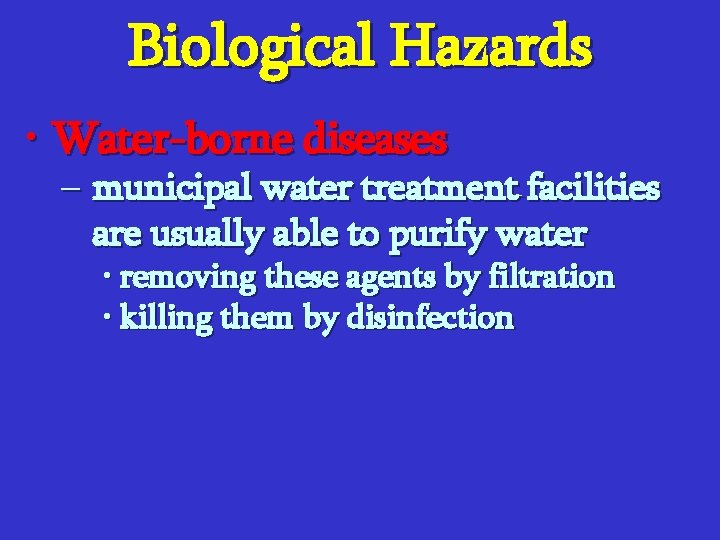 Biological Hazards • Water-borne diseases – municipal water treatment facilities are usually able to