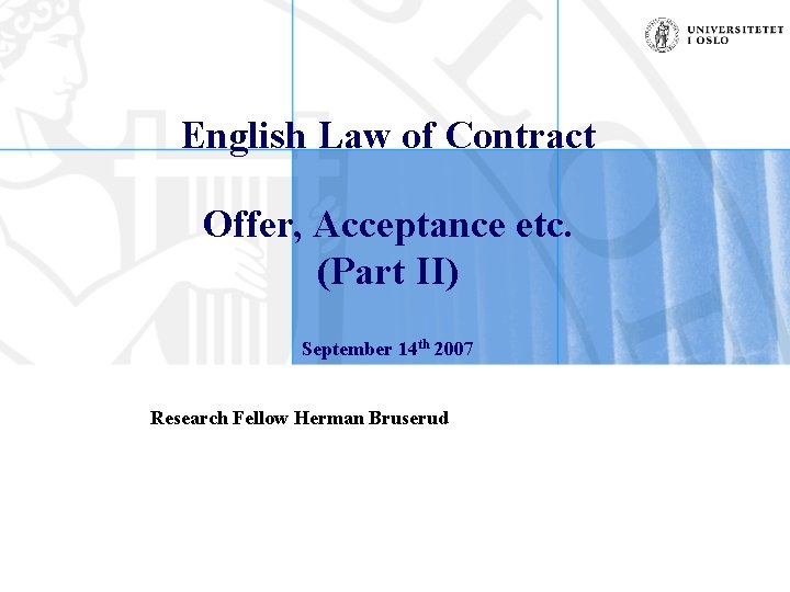 English Law of Contract Offer, Acceptance etc. (Part II) September 14 th 2007 Research