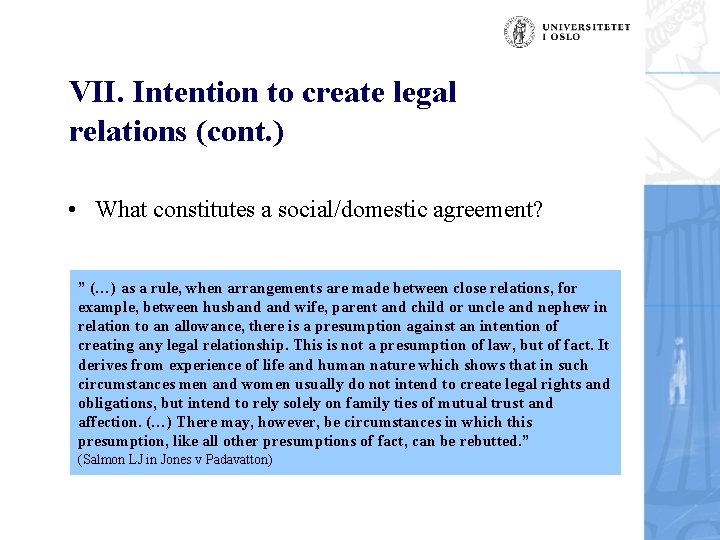 VII. Intention to create legal relations (cont. ) • What constitutes a social/domestic agreement?