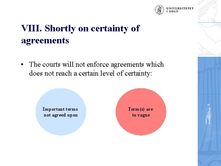 VIII. Shortly on certainty of agreements • The courts will not enforce agreements which