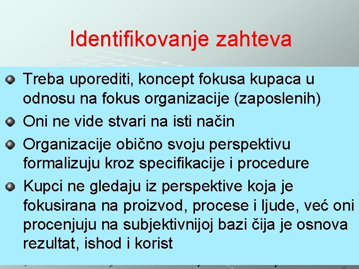 Identifikovanje zahteva Treba uporediti‚ koncept fokusa kupaca u odnosu na fokus organizacije (zaposlenih) Oni