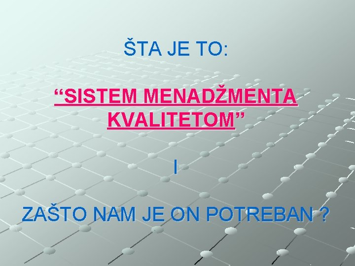 ŠTA JE TO: “SISTEM MENADŽMENTA KVALITETOM” I ZAŠTO NAM JE ON POTREBAN ? 