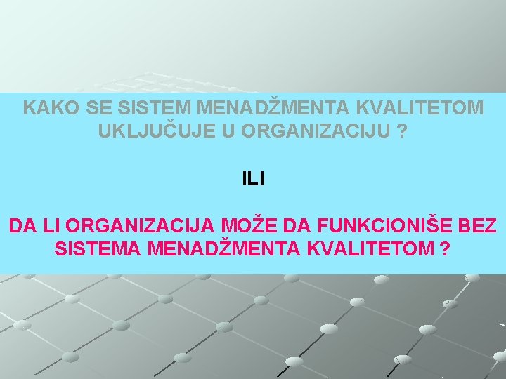 KAKO SE SISTEM MENADŽMENTA KVALITETOM UKLJUČUJE U ORGANIZACIJU ? ILI DA LI ORGANIZACIJA MOŽE