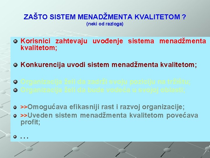 ZAŠTO SISTEM MENADŽMENTA KVALITETOM ? (neki od razloga) Korisnici zahtevaju uvođenje sistema menadžmenta kvalitetom;