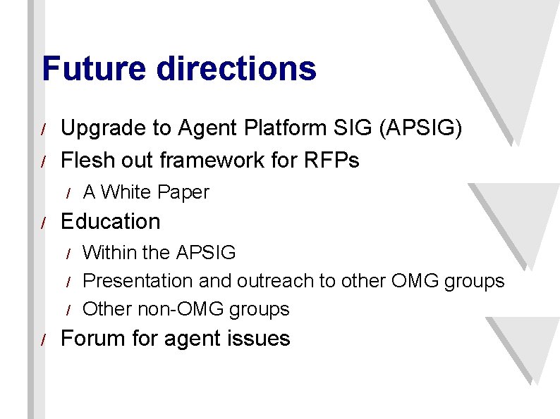 Future directions / / Upgrade to Agent Platform SIG (APSIG) Flesh out framework for