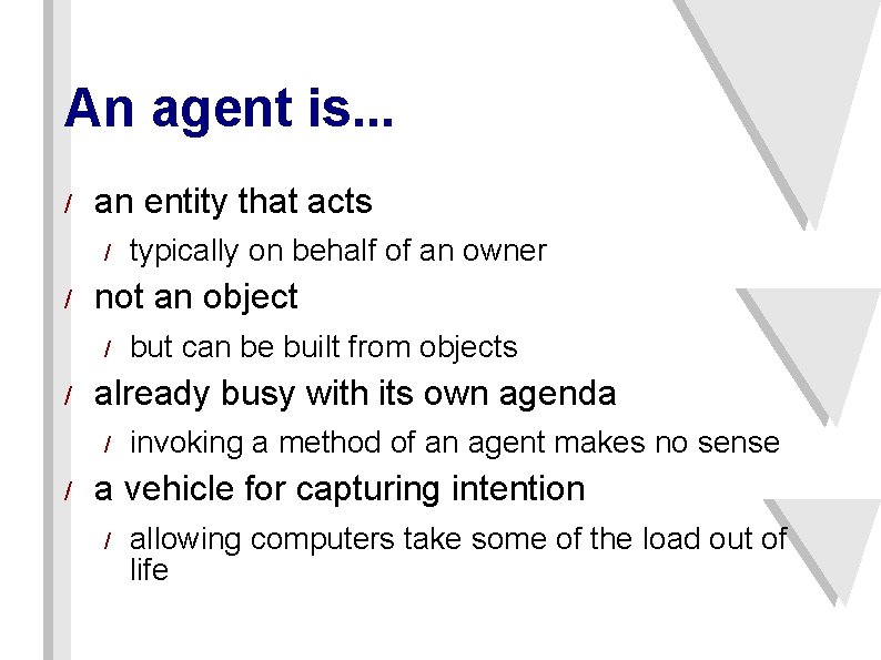 An agent is. . . / an entity that acts / / not an