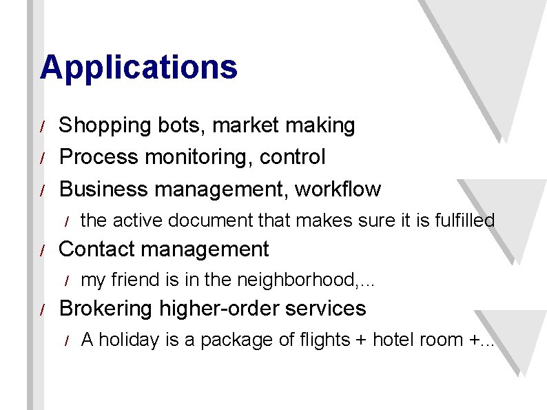 Applications / / / Shopping bots, market making Process monitoring, control Business management, workflow