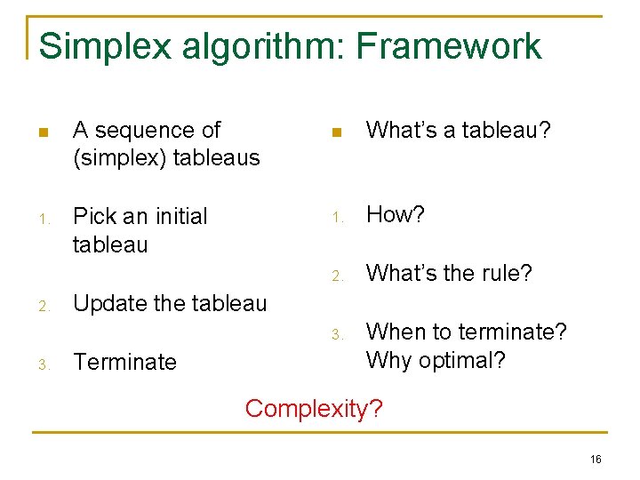 Simplex algorithm: Framework n A sequence of (simplex) tableaus n What’s a tableau? 1. Simplex algorithm: Framework n A sequence of (simplex) tableaus n What’s a tableau? 1.