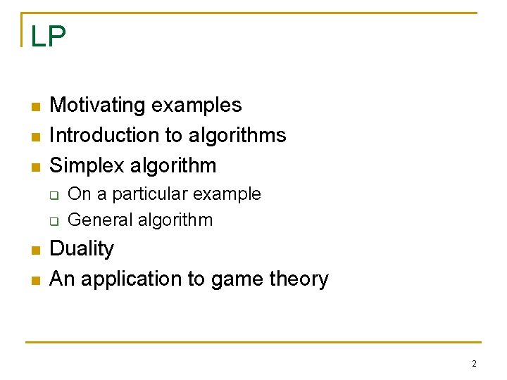 LP n n n Motivating examples Introduction to algorithms Simplex algorithm q q n LP n n n Motivating examples Introduction to algorithms Simplex algorithm q q n