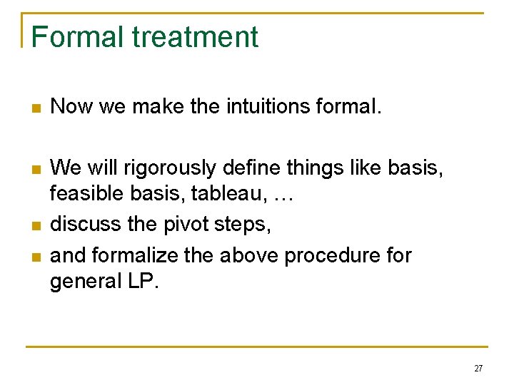 Formal treatment n Now we make the intuitions formal. n We will rigorously define Formal treatment n Now we make the intuitions formal. n We will rigorously define