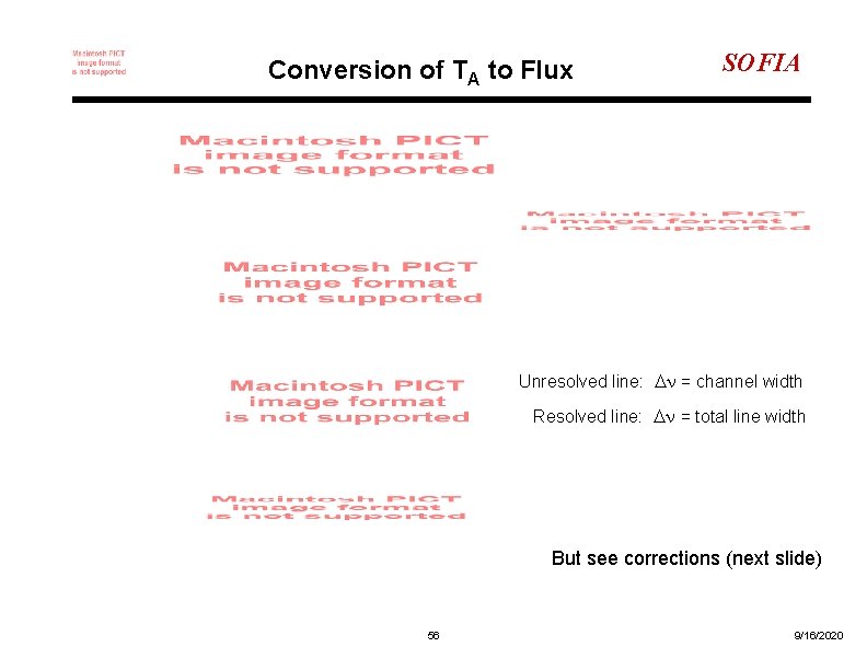 Conversion of TA to Flux SOFIA Unresolved line: Dn = channel width Resolved line: