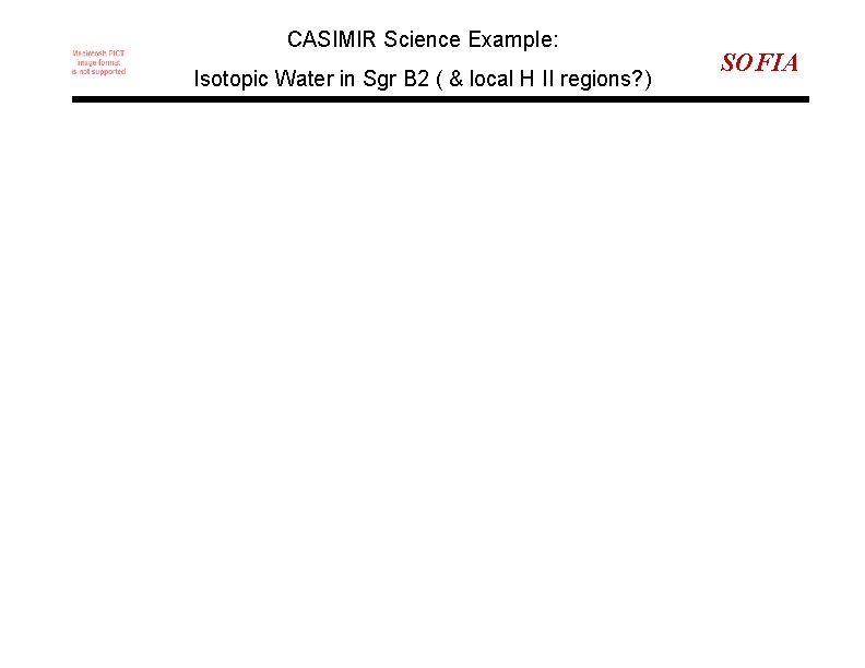 CASIMIR Science Example: Isotopic Water in Sgr B 2 ( & local H II