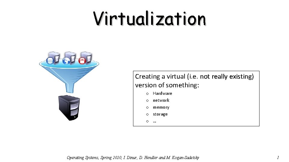 Virtualization Creating a virtual (i. e. not really existing) existing version of something: o
