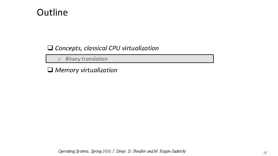 Outline q Concepts, classical CPU virtualization o Binary translation q Memory virtualization Operating Systems,