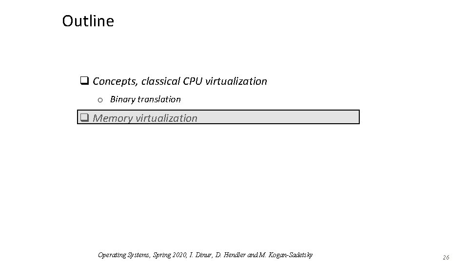 Outline q Concepts, classical CPU virtualization o Binary translation q Memory virtualization Operating Systems,