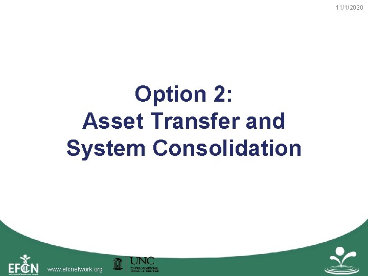 11/1/2020 Option 2: Asset Transfer and System Consolidation www. efcnetwork. org 