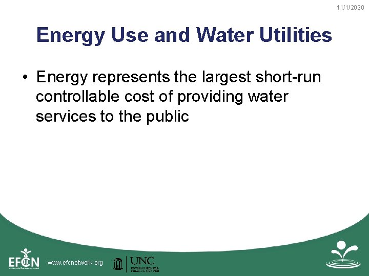 11/1/2020 Energy Use and Water Utilities • Energy represents the largest short-run controllable cost