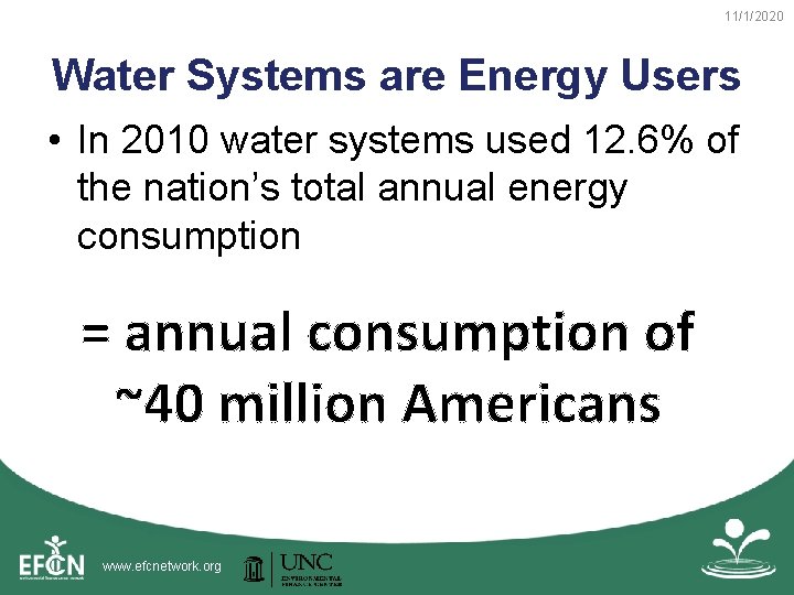 11/1/2020 Water Systems are Energy Users • In 2010 water systems used 12. 6%