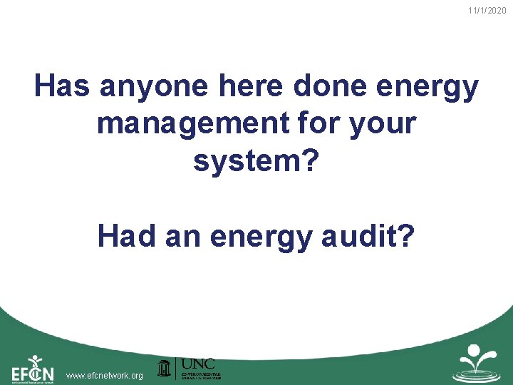 11/1/2020 Has anyone here done energy management for your system? Had an energy audit?