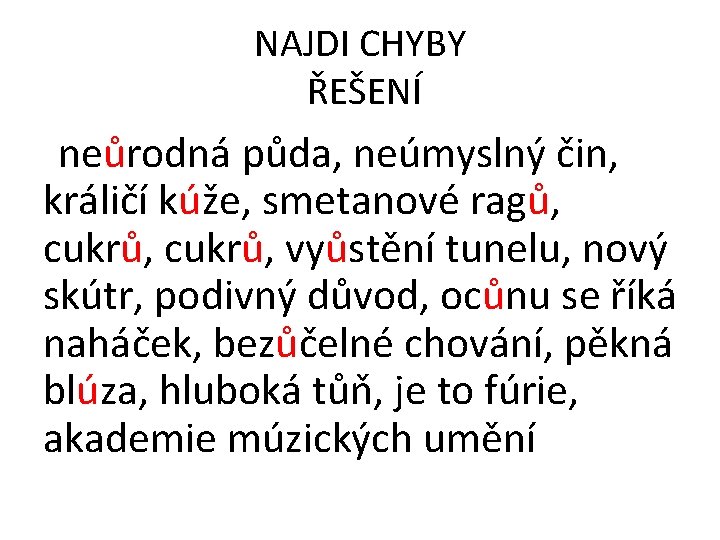 NAJDI CHYBY ŘEŠENÍ neůrodná půda, neúmyslný čin, králičí kúže, smetanové ragů, cukrů, vyůstění tunelu,