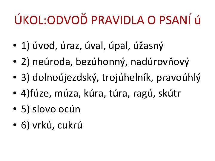 ÚKOL: ODVOĎ PRAVIDLA O PSANÍ ú • • • 1) úvod, úraz, úval, úpal,