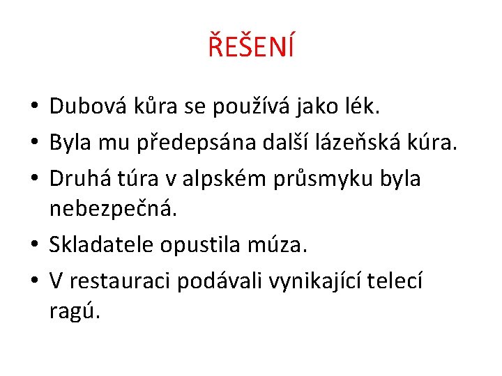 ŘEŠENÍ • Dubová kůra se používá jako lék. • Byla mu předepsána další lázeňská