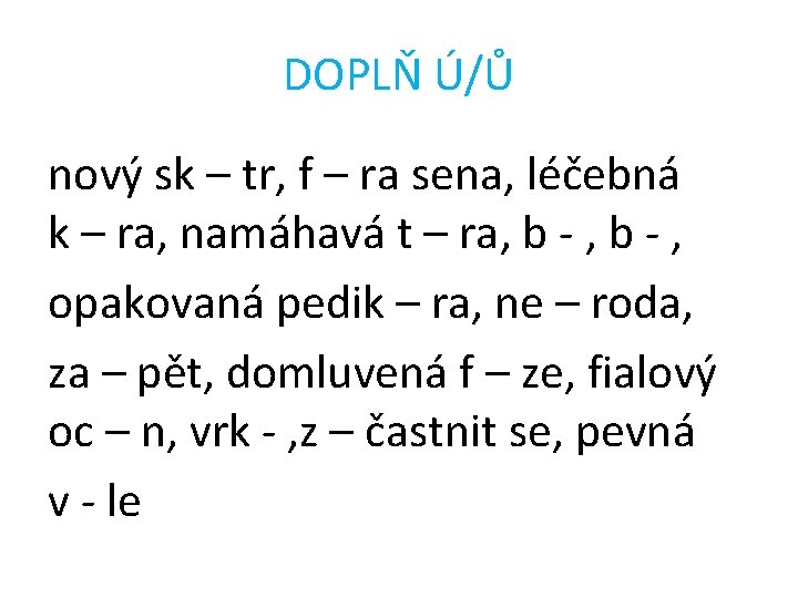 DOPLŇ Ú/Ů nový sk – tr, f – ra sena, léčebná k – ra,