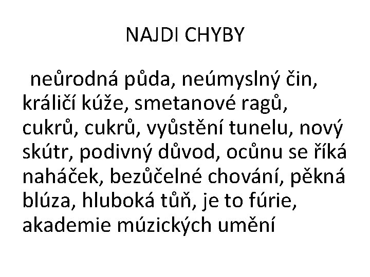 NAJDI CHYBY neůrodná půda, neúmyslný čin, králičí kúže, smetanové ragů, cukrů, vyůstění tunelu, nový