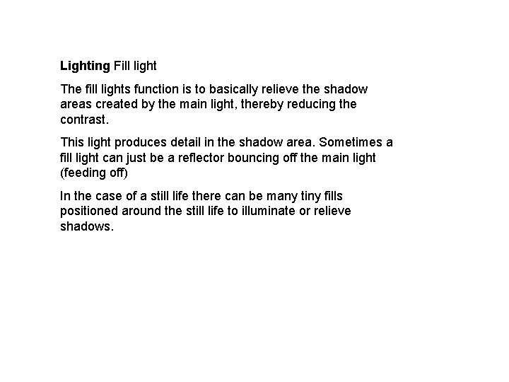 Lighting Fill light The fill lights function is to basically relieve the shadow areas
