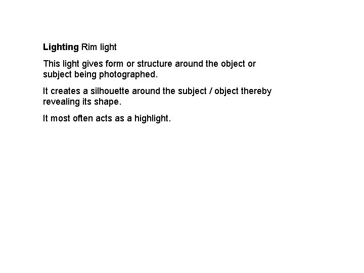 Lighting Rim light This light gives form or structure around the object or subject